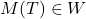 M(T)\in W