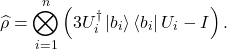 \[\widehat{\rho} = \bigotimes_{i = 1}^{n}\left( 3U_{i}^{\dagger}\left| b_{i} \right\rangle\left\langle b_{i} \right|U_{i} - I \right).\]