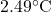 2.49^{\circ}\mathrm{C}