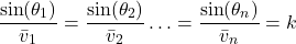 \[\frac{\sin(\theta_1)}{\bar{v}_1} = \frac{\sin(\theta_2)}{\bar{v}_2} \ldots = \frac{\sin(\theta_n)}{\bar{v}_n} = k\]