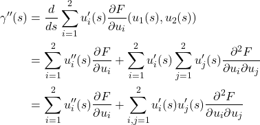 \begin{align*} \gamma''(s) &= \frac{d}{ds} \sum_{i=1}^2 u_i'(s)\frac{\partial F}{\partial u_i}(u_1(s),u_2(s)) \\ &= \sum_{i=1}^2 u_i''(s)\frac{\partial F}{\partial u_i} + \sum_{i=1}^2 u_i'(s)\sum_{j=1}^2 u_j'(s)\frac{\partial^2 F}{\partial u_i \partial u_j} \\ &= \sum_{i=1}^2 u_i''(s)\frac{\partial F}{\partial u_i} + \sum_{i,j=1}^2 u_i'(s)u_j'(s)\frac{\partial^2 F}{\partial u_i \partial u_j} \end{align*}