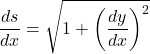 \[\frac{ds}{dx} = \sqrt{1 + \left(\frac{dy}{dx}\right)^2}\]