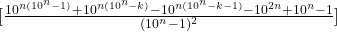 [\frac{10^{n(10^n-1)} + 10^{n(10^n-k)} - 10^{n(10^n-k-1)} - 10^{2n} + 10^n - 1}{(10^n-1)^2}]