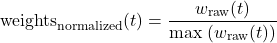 \begin{equation*} \text{weights}_{\text{normalized}}(t) = \frac{w_{\text{raw}}(t)}{\max\!\left(w_{\text{raw}}(t)\right)} \end{equation*}