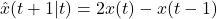 \[\hat{x}(t+1 | t) = 2x(t) - x(t-1)\]