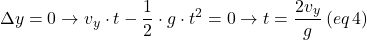 \[\Delta y = 0 \rightarrow v_y \cdot t - \frac{1}{2} \cdot g \cdot t^{2} = 0 \rightarrow t = \frac{2 v_y}{g} \, (eq\,4)\]