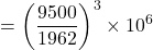 \begin{equation*}&= \left(\frac{9500}{1962}\right)^3 \times 10^6\end{equation*}