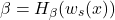 \[\beta = H_\beta(w_s(x))\]
