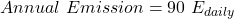 \begin{equation*}Annual\ Emission = 90\ E_{daily}\end{equation*}