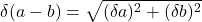 \begin{equation*} \delta(a-b) = \sqrt{(\delta a)^2 + (\delta b)^2} \end{equation*}