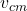 v_{cm}