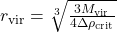 r_{\text{vir}} = \sqrt[3]{ \frac{3 M_{\text{vir}}}{4 \Delta \rho_{\text{crit}}} }