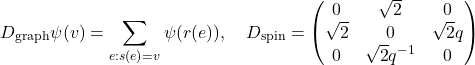 \[D_{\text{graph}} \psi(v) = \sum_{e: s(e)=v} \psi(r(e)), \quad D_{\text{spin}} = \begin{pmatrix} 0 & \sqrt{2} & 0 \\ \sqrt{2} & 0 & \sqrt{2}q \\ 0 & \sqrt{2}q^{-1} & 0 \end{pmatrix}\]