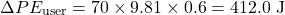 \begin{equation*}\Delta PE_{\text{user}} = 70 \times 9.81 \times 0.6 = 412.0 \text{ J} \nonumber\end{equation*}