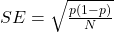 SE=\sqrt{\frac{p(1-p)}{N}}