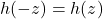 h(-z)=h(z)