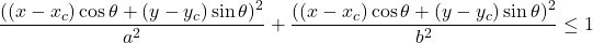 \begin{equation*}\frac{((x - x_c)\cos\theta + (y - y_c)\sin\theta)^2}{a^2} + \frac{((x - x_c)\cos\theta + (y - y_c)\sin\theta)^2}{b^2} \leq 1\end{equation*}