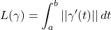 \[L(\gamma) = \int_a^b ||\gamma'(t)|| \, dt\]