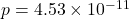 p = 4.53 \times 10^{-11}