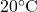 20^\circ\mathrm{C}