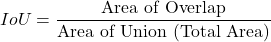 \begin{equation*} IoU=\frac{\text{Area of Overlap}}{\text{Area of Union (Total Area)}} \end{equation*}