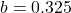 b = 0.325