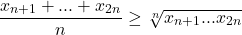 \[\frac{x_{n + 1} + ... + x_{2n}}{n} \geq \sqrt[n]{x_{n+1}...x_{2n}}\]