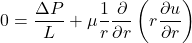 \begin{equation*}0 = \frac{\Delta P}{L} + \mu \frac{1}{r} \frac{\partial}{\partial r} \left(r \frac{\partial u}{\partial r}\right)\end{equation*}