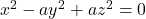 x^{2}-ay^{2}+az^{2}=0