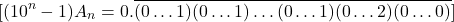 \[[(10^n-1) A_n = 0.\overline{(0\ldots1)(0\ldots1)\ldots(0\ldots1)(0\ldots2)(0\ldots0)}]\]