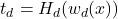 \[t_d = H_d(w_d(x))\]