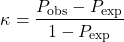 \[\kappa = \frac{P_{\text{obs}} - P_{\text{exp}}}{1 - P_{\text{exp}}}\]
