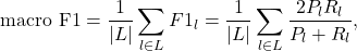 \begin{equation*}\text{macro F1} = \frac{1}{|L|} \sum_{l \in L} F1_l = \frac{1}{|L|} \sum_{l \in L} \frac{2P_l R_l}{P_l + R_l},\end{equation*}