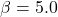 \beta = 5.0