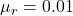 \mu_r = 0.01