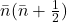 \bar{n}(\bar{n} + \tfrac{1}{2})