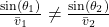 \frac{\sin(\theta_1)}{\bar{v}_1} \neq \frac{\sin(\theta_2)}{\bar{v}_2}