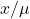 x/\mu