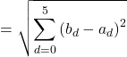 \[= \sqrt{\sum_{d = 0}^{5}\left( b_{d} - a_{d} \right)^{2}}\]