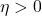 \eta > 0