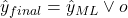 \hat{y}_{final} = \hat{y}_{ML} \vee o