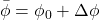 \bar{\phi} = \phi_0 + \Delta\phi