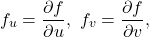 \[f_{u}=\frac{\partial f}{\partial u},\ f_{v}=\frac{\partial f}{\partial v},\]