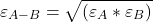 \begin{equation*} \varepsilon_{A-B} = \sqrt{\left( \varepsilon_A \ast \varepsilon_B \right)} \end{equation*}