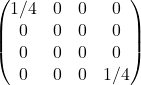Rendered by QuickLaTeX.com \begin{equation*}\begin{pmatrix}1/4 & 0 & 0 & 0 \\0 & 0 & 0 & 0 \\0 & 0 & 0 & 0 \\0 & 0 & 0 & 1/4\end{pmatrix}\end{equation*}