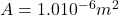 A=1.0×10^{-6}m^2