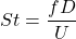 \begin{equation*}St = \frac{f D}{U}\end{equation*}