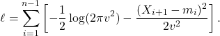 \[\ell = \sum_{i=1}^{n-1} \left[ -\frac{1}{2}\log(2\pi v^2) - \frac{(X_{i+1} - m_i)^2}{2v^2} \right].\]