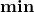 \mathbf{min}