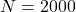N = 2000
